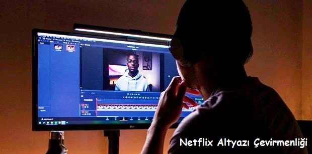 netflix altyazı çevirmenliği