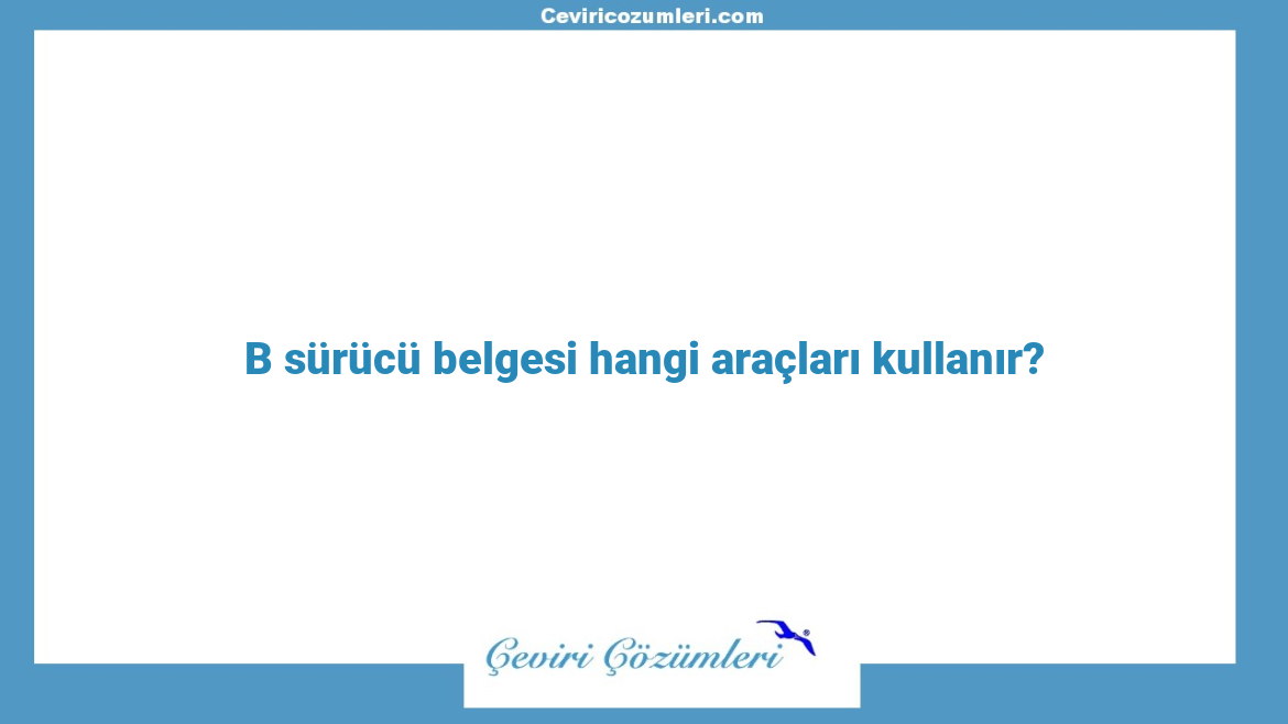 B sürücü belgesi hangi araçları kullanır?