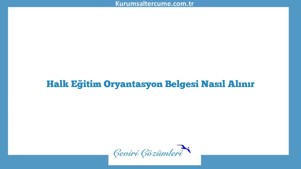 Halk Eğitim Oryantasyon Belgesi Nasıl Alınır