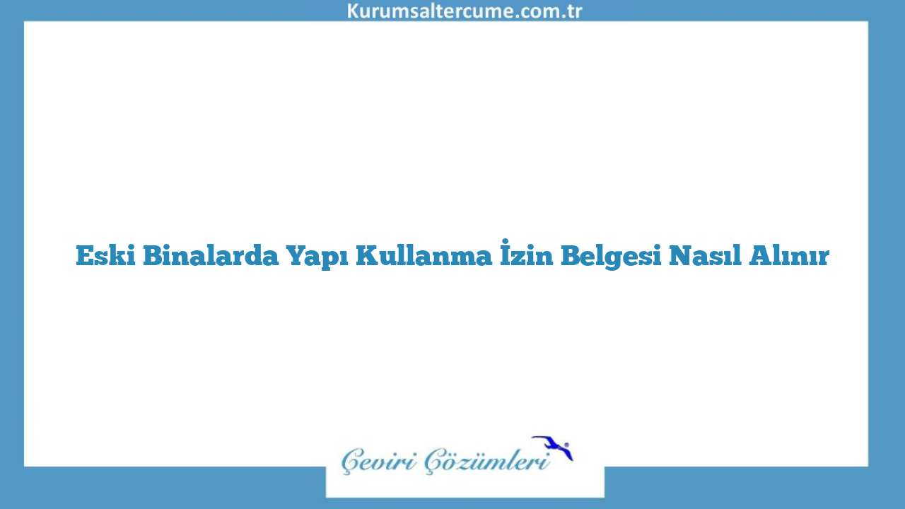 Eski Binalarda Yapı Kullanma İzin Belgesi Nasıl Alınır