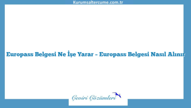 Europass Belgesi Ne İşe Yarar – Europass Belgesi Nasıl Alınır